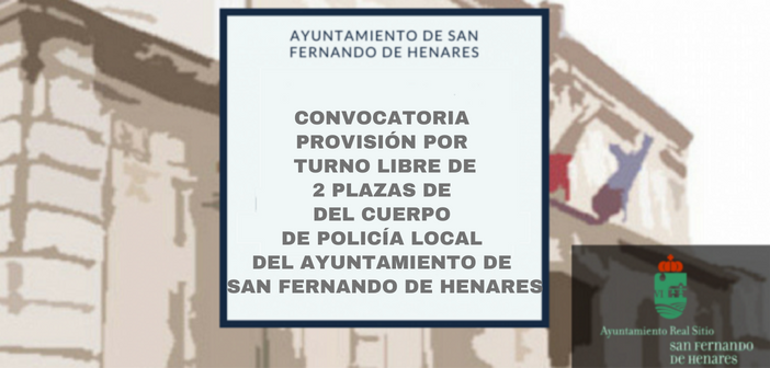 Convocatoria para la provisión por turno libre de dos plazas del cuerpo de Policía Local del Ayto. de San Fernando de Henares
